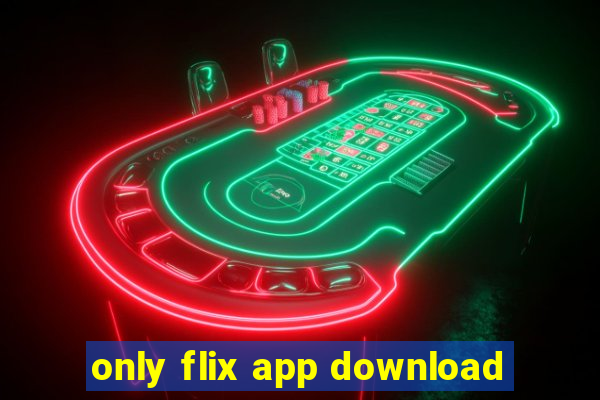 only flix app download